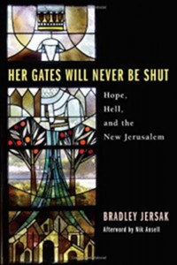 Brad Jersak: Her Gates Will Never Be Shut - Hope, Hell, and the New Jerusalem