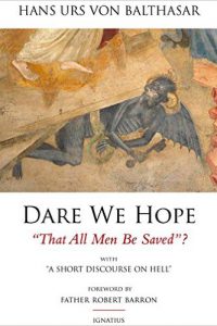 Hans Urs von Balthasar: Dare We Hope That All Men Be Saved? With a Short Discourse on Hell