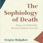 Sergius Bulgakov: The Sophiology of Death: Essays on Eschatology: Personal, Political, Universal