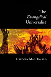 Gregory Macdonald: The Evangelical Universalist