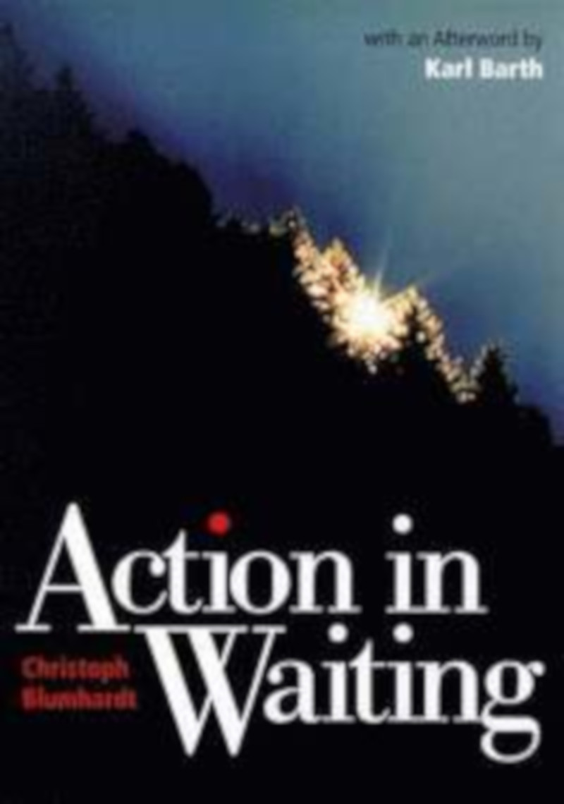 Christoph Blumhardt: Action in Waiting